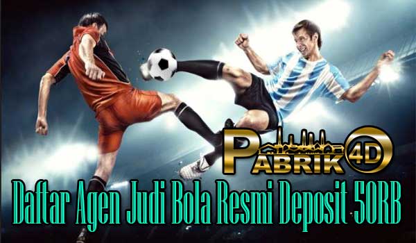 Daftar Agen Judi Bola Resmi Deposit 50RB